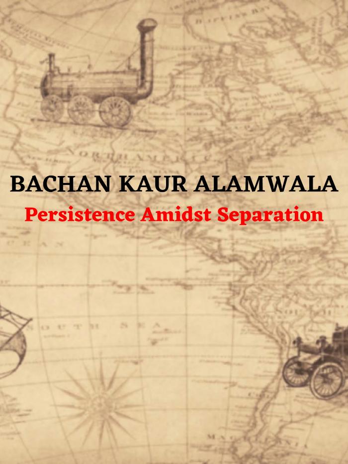 [Bachan Kaur Alamwala: persistence amidst separation]
