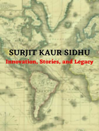 [Surjit Kaur Sidhu: innovation, stories, and legacy]