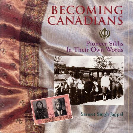 Becoming Canadians: Pioneer Sikhs In Their Own Words
