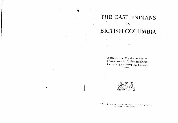 The East Indians in British Columbia: A report regarding the proposal to provide work in British Honduras for the indigent unemployed among them
